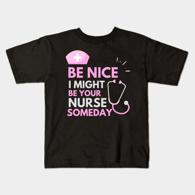 Be Nice I Might Be Your Nurse Someday Grey and Pink text design Kids T-Shirt by BlueLightDesign